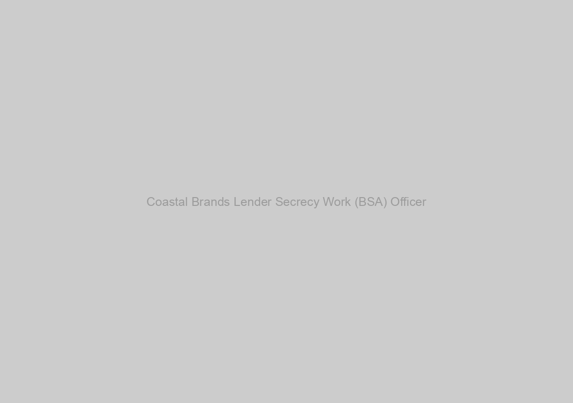 Coastal Brands Lender Secrecy Work (BSA) Officer